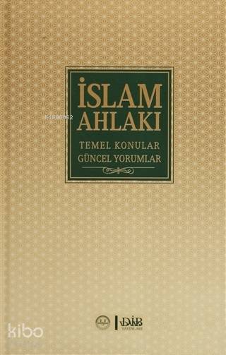 İslam Ahlakı Temel Konular Güncel Yorumlar