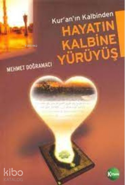 Kuran'ın Kalbinden Hayatın Kalbine Yürüyüş