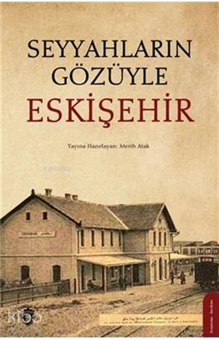 Seyyahların Gözüyle Eskişehir - Merih Atak