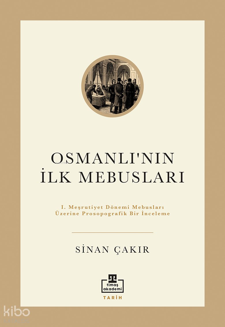 Osmanlı'nın İlk Mebusları - Sinan Çakır