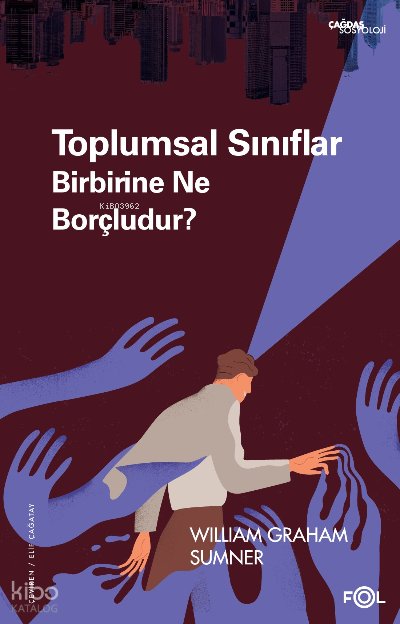 Toplumsal Sınıflar Birbirine Ne Borçludur? - William Graham Sumner
