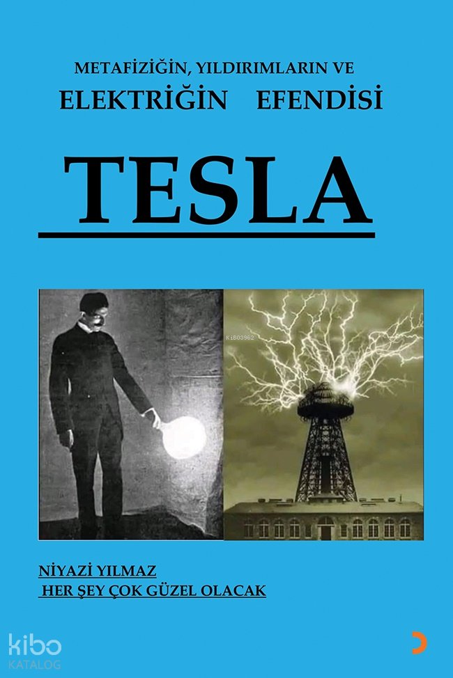 Metafiziğin, Yıldırımların ve Elektriğin Efendisi Tesla - Niyazi Yılmaz