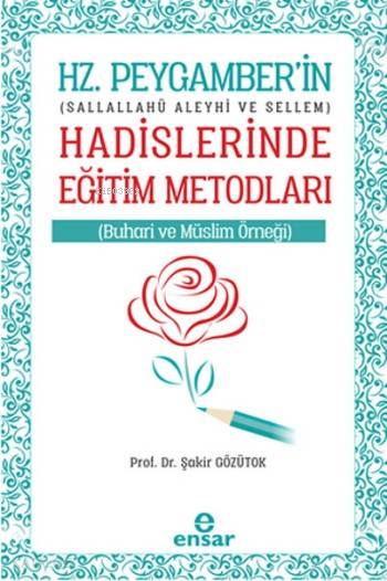 Hz. Peygamber'in Hadislerinde Eğitim Metodları - Şakir Gözütok