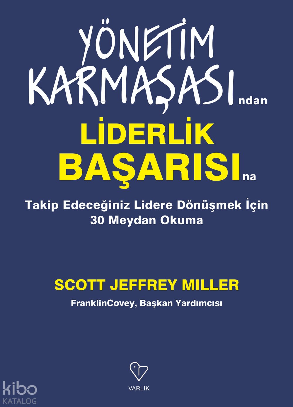 Yönetim Karmaşasından Liderlik Başarısına Takip Edeceğiniz Lidere Dönüşmek İçin 30 Meydan Okuma