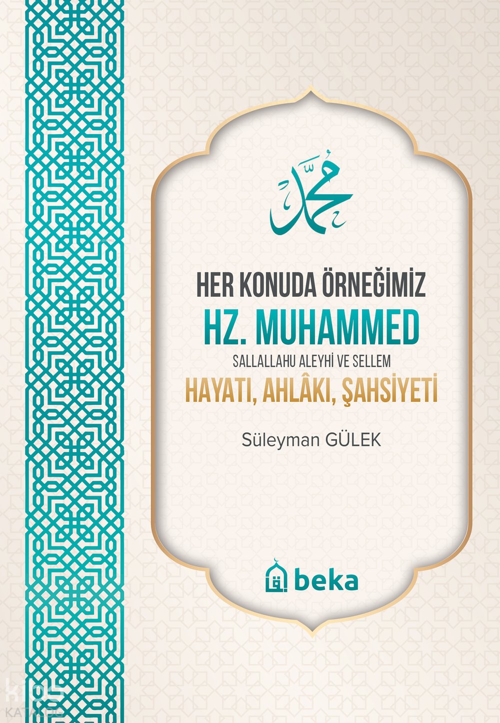 Her Konuda Örneğimiz Hz. Muhammed (s.a.v.) Hayatı, Ahlakı, Şahsiyeti - Süleyman Gülek