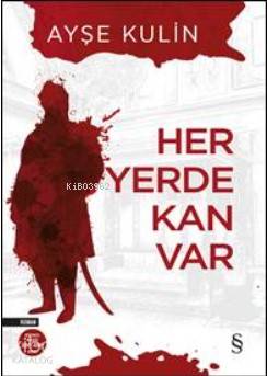 Her Yerde Kan Var - Ayşe Kulin