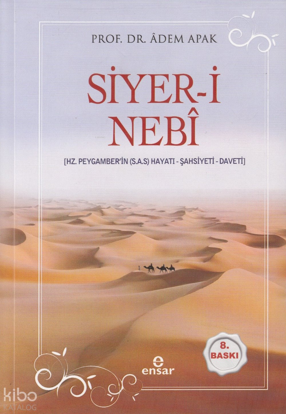 Siyer-i Nebî (Hz. Peygamberin (s.a.s) Hayatı – Şahsiyeti – Daveti) - Adem Apak