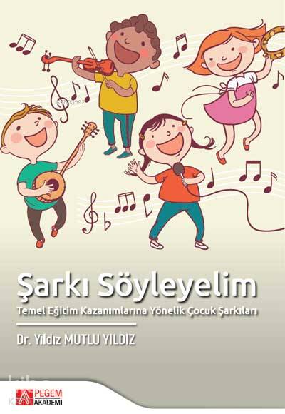 Şarkı Söyleyelim Temel Eğitim Kazanımlarına Yönelik Çocuk Şarkıları