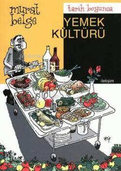Tarih Boyunca Yemek Kültürü - Murat Belge
