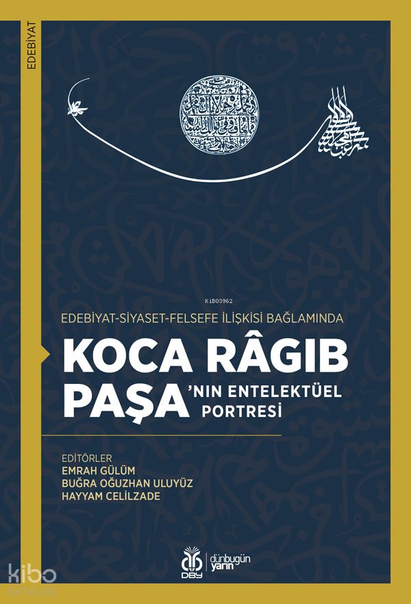 Edebiyat-Siyaset-Felsefe İlişkisi Bağlamında Koca Râgıb Paşa’nın Entelektüel Portresi