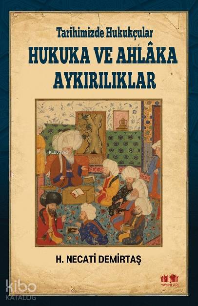 Tarihimizde Hukukçular Hukuka ve Ahlaka Aykırılıklar