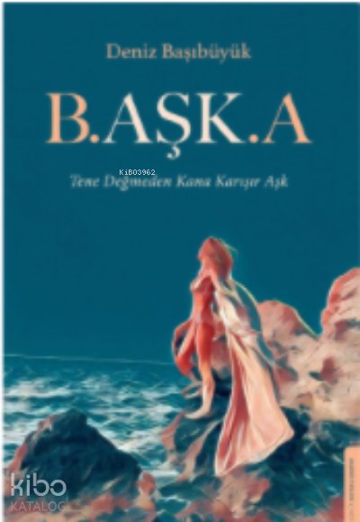 B.aşk.a