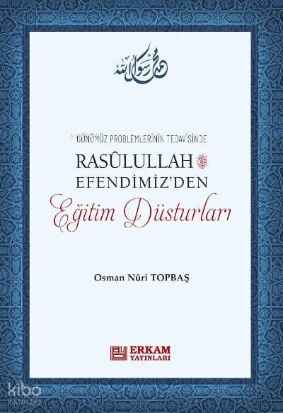 Rasulullah Efendimiz'den Eğitim Düsturları - Osman Nuri Topbaş