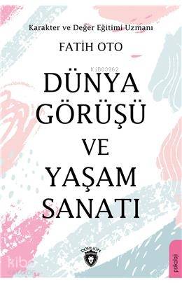 Dünya Görüşü ve Yaşam Sanatı - Fatih Oto