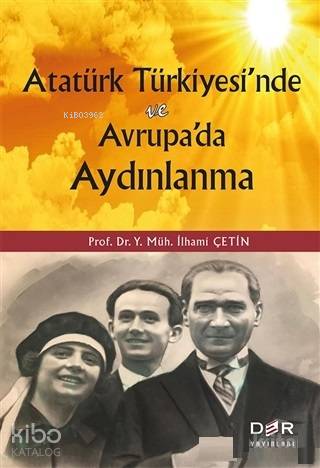 Atatürk Türkiyesi'nde ve Avrupa'da Aydınlanma - İlhami Çetin