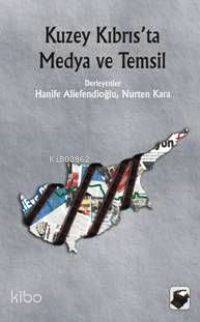 Kuzey Kıbrısta Medya ve Temsil - Hanife Aliefendioğlu