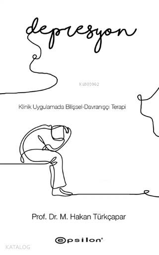 Klinik Uygulamada Bilişsel - Davranışçı Terapi: Depresyon - M. Hakan Türkçapar