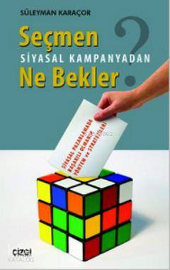 Seçmen Siyasal Kampanyadan Ne Bekler - Süleyman Karaçor