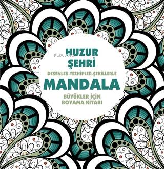 Huzur Şehri: Desenler - Tezhipler - Şekillerle Mandala