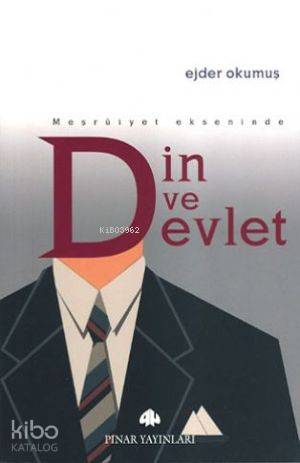Meşruiyet Ekseninde Din ve Devlet - Ejder Okumuş