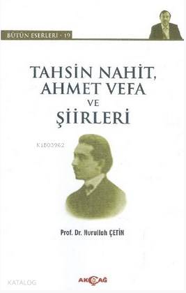 Tahsin Nahit Ahmet Vefa ve Şiirleri - Nurullah Çetin