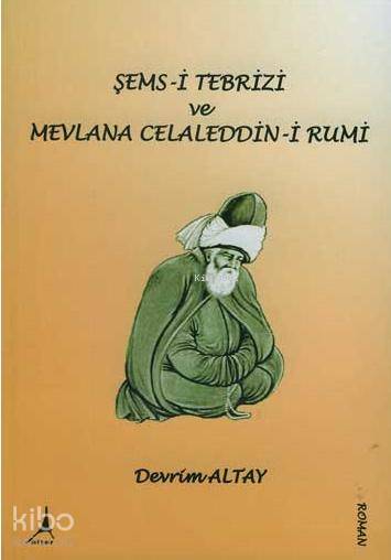 Şems-i Tebrizi ve Mevlana Celaleddin-i Rumi - Devrim Altay