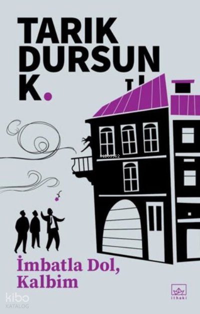 İmbatla Dol, Kalbim - Tarık Dursun K.