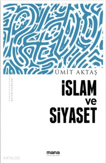 İslam ve Siyaset - Ümit Aktaş