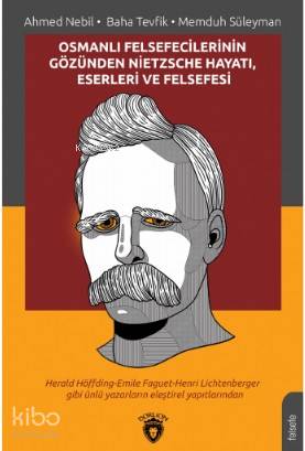 Osmanlı Felsefecilerinin Gözünden Nietzsche Hayatı, Eserleri ve Felsefesi - Ahmet Nebil, Memduh Süleyman, Baha Tevfik