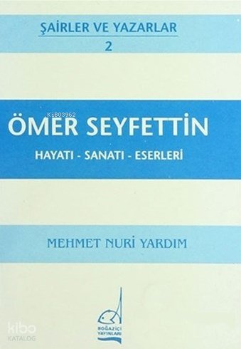 Ömer Seyfettin: Hayatı - Sanatı - Eserleri - Mehmet Nuri Yardım