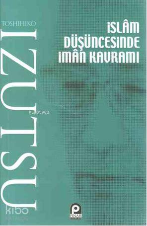 İslam Düşüncesinde İman Kavramı - Toshihiko İzutsu