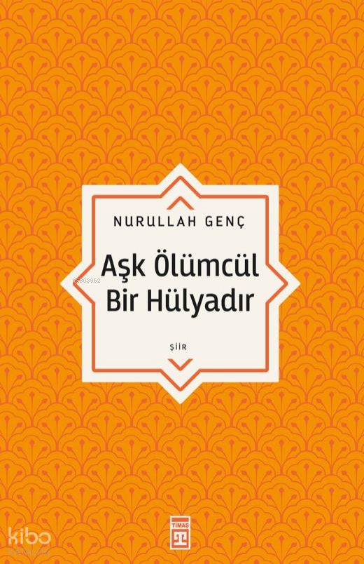 Aşk Ölümcül Bir Hülyadır - Nurullah Genç