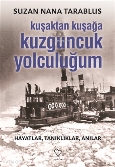 Kuşaktan Kuşağa Kuzguncuk Yolculuğum Hayatlar, Tanıklıklar, Anılar - Suzan Nana Tarablus