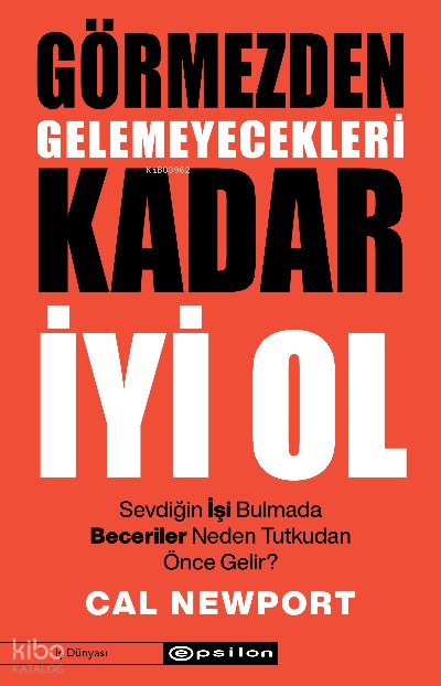 Görmezden Gelemeyecekleri Kadar İyi Ol - Cal Newport