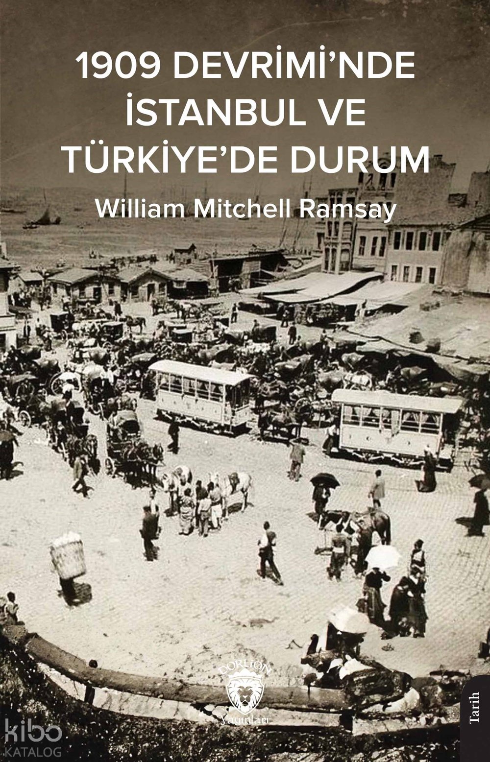 1909 Devrimi’nde İstanbul ve Türkiye’de Durum - William Mitchell Ramsay