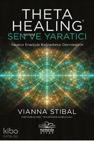 Theta Healing: Sen ve Yaratıcı - Vianna Stibal