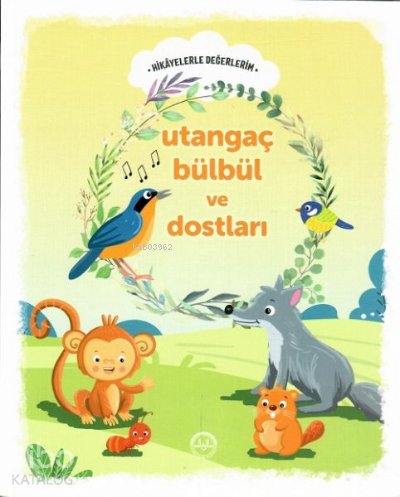 Utangaç Bülbül ve Dostları - Hikayelerle Değerlerim