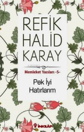 Memleket Yazıları - 5 Pek İyi Hatırlarım - Refik Halid Karay