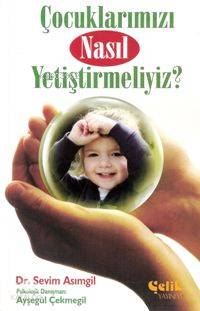 Çocuklarımızı Nasıl Yetiştirmeliyiz? - Sevim Asımgil