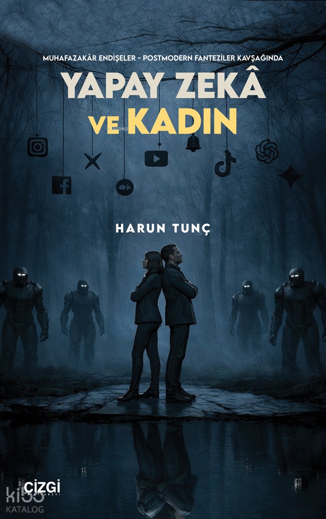Muhafazakâr Endişeler - Postmodern Fanteziler Kavşağında Yapay Zekâ ve Kadın