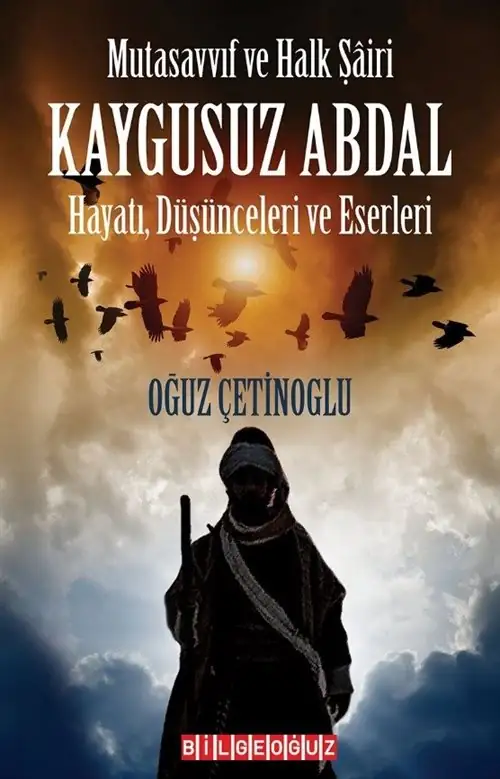 Mutasavvıf ve Halk Şairi Kaygusuz Abdal - Oğuz Çetinoğlu