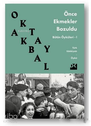 Önce Ekmekler Bozuldu - Oktay Akbal