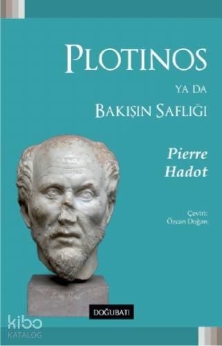 Plotinos Ya Da Bakışın Saflığı - Pierre Hadot