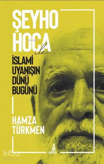 Şeyho Hoca ile İslami Uyanışın Dünü Bugünü - Hamza Türkmen