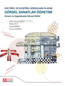 Kültürel ve Eleştirel Sorgulama Olarak Görsel Sanatlar Öğretimi
