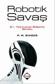 Robotik Savaş - Peter Warren Singer