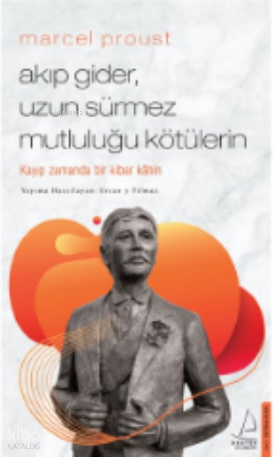 Marcel Proust - Akıp Gider, Uzun Sürmez Mutluluğu Kötülerin - Ercan Yılmaz