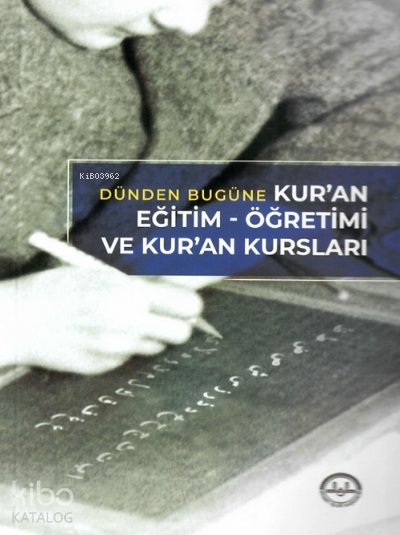 Dünden Bugüne Kuran Eğitim Öğretimi