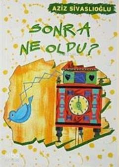 Sonra Ne Oldu? - Aziz Sivaslıoğlu
