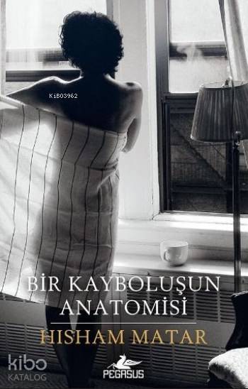 Bir Kayboluşun Anatomisi - Hisham Matar